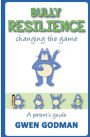 Bully Resilience - changing the game: A parent's guide