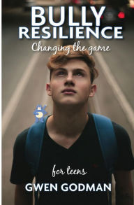 Title: Bully Resilience - Changing the game: Teen Guide, Author: Gwen Godman