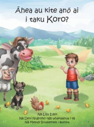 Title: Ahea au kite ano ai i taku Koro?: A young Māori boy's journey to understand the loss of his Grandfather, Author: Lisa Eden