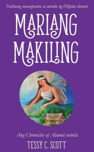 Title: Mariang Makiling: Ang Chronicles of Alamat nobela, Author: Tessy C Scott