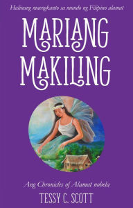 Title: Mariang Makiling: Ang Chronicles of Alamat nobela, Author: Tessy C Scott