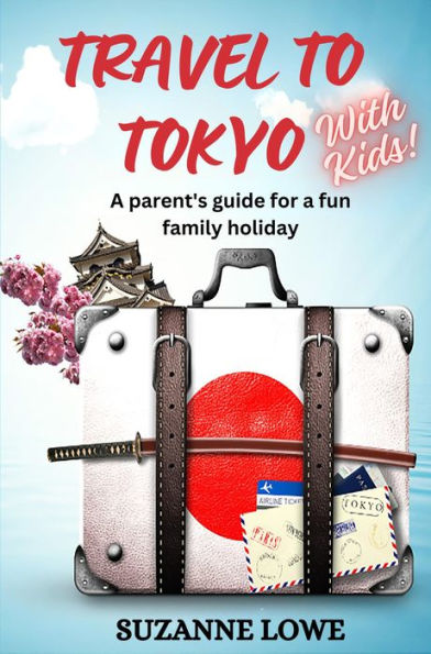 Travel to Tokyo with kids: A parents guide to a fun family holiday