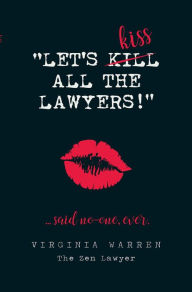 Title: Let's Kiss All The Lawyers...Said No One Ever!: How Conflict Can Benefit You, Author: Virginia Warren