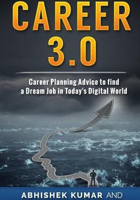 Career 3.0: Planning Advice to Find your Dream Job Today's Digital World