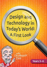 Title: Design and Technology in Today's World: A First Look, Author: Baz Professor