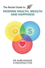Title: The Rocket Guide to MODERN HEALTH, WEALTH AND HAPPINESS, Author: Amir Mansur