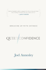 Title: Quiet Confidence: Breaking Up With Shyness, Author: Joel Annesley