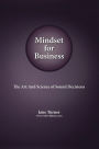 Mindset for Business: The Art and Science of Sound Decisions