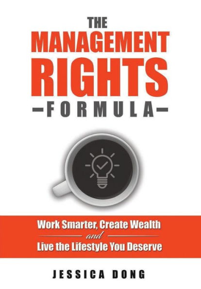 the Management Rights Formula: Work Smarter, Create Wealth and Live Lifestyle You Deserve