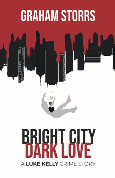 Bright City Dark Love: A Luke Kelly Crime Story