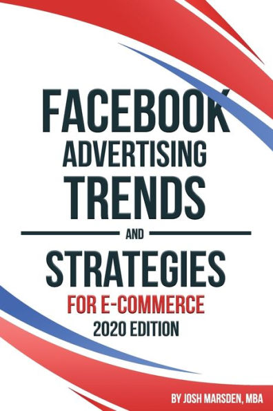 Facebook Advertising Trends and Strategies for E-Commerce 2020 Edition