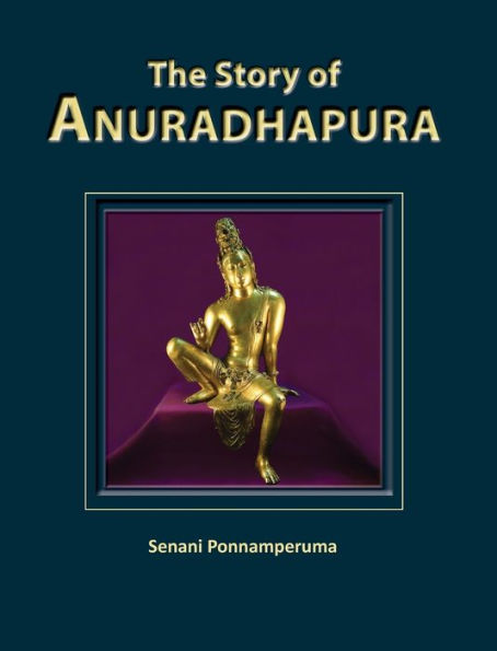 The Story of Anuradhapura: The History of Anuradhapura