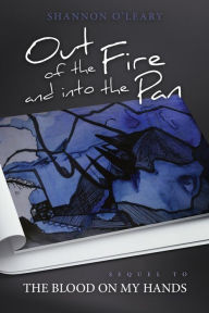Title: Out of the Fire and Into the Pan, Author: Shannon O'Leary