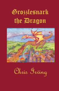 Title: Grozzlesnark the Dragon, Author: Chris J Irving