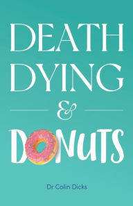 Title: Death, Dying & Donuts, Author: Colin Dicks