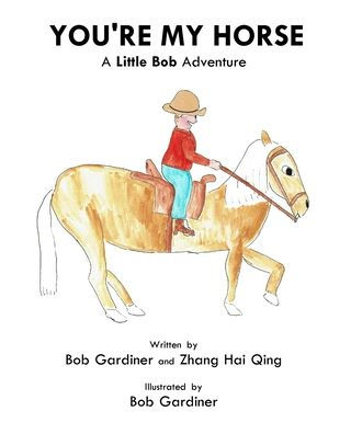 You're My Horse: A Little Bob Adventure