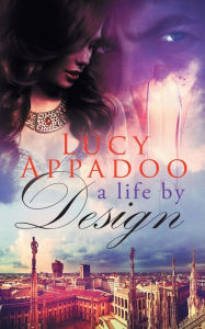 Title: A Life By Design, Author: Lucy Appadoo