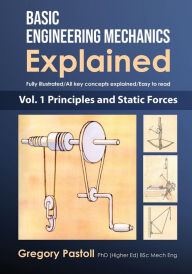 Title: Basic Engineering Mechanics Explained, Volume 1: Principles and Static Forces, Author: Gregory Pastoll