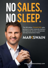 Title: No Sales, No Sleep: The $10 billion transform sales process to help corporate bankers and financial services salespeople win big transactions faster, Author: Mark Swain