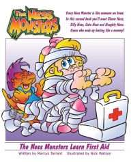 Title: The Ness Monsters Learn First Aid: Guess who ends up looking like a mummy!, Author: Marcus Adrian Tarrant