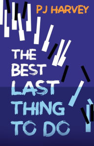 Title: The Best Last Thing to Do, Author: P J Harvey