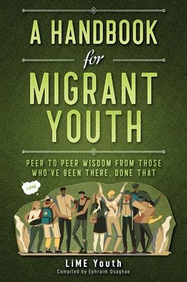 A Handbook for Migrant Youth: Peer To Wisdom From Those Who've Been There, Done That