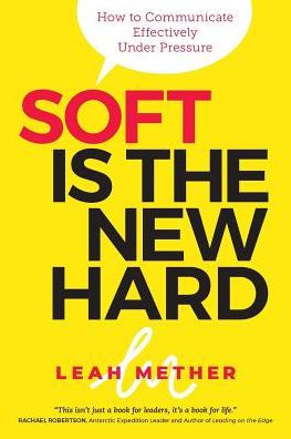 Soft Is the New Hard: How to Communicate Effectively Under Pressure