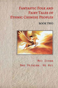 Title: Fantastic Folk and Fairy Tales of Ethnic Chinese Peoples - Book Two, Author: TBD