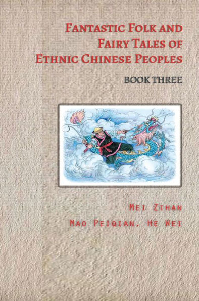 Fantastic Folk and Fairy Tales of Ethnic Chinese Peoples - Book Three