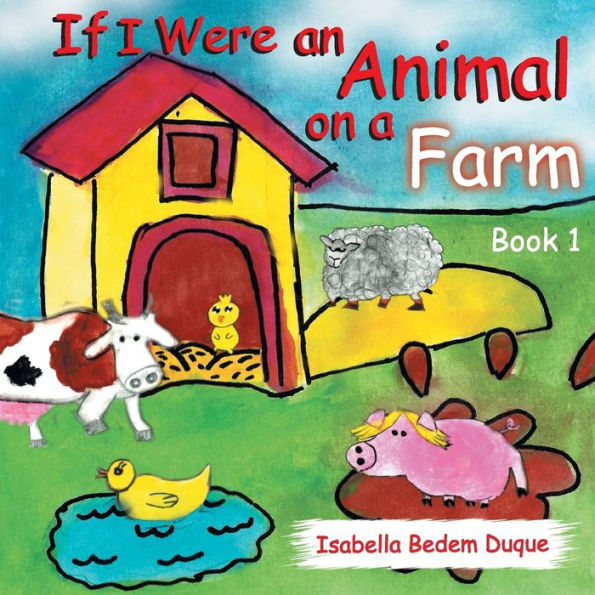 If I Were an Animal on a Farm: Book 1