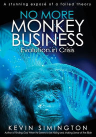 Title: No More Monkey Business: Evolution in Crisis, Author: Kevin Simington