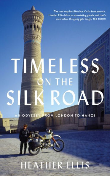 TIMELESS ON THE SILK ROAD: An Odyssey From London To Hanoi