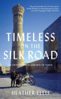 TIMELESS ON THE SILK ROAD: An Odyssey From London To Hanoi