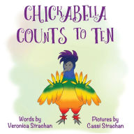 Title: Chickabella Counts to Ten: The Adventures of Chickabella Book 2, Author: Veronica Eileen Strachan