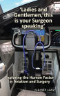 'Ladies and Gentlemen, this is your Surgeon speaking': Exploring the Human Factor in Aviation and Surgery