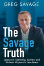 The Savage Truth: Lessons in leadership, business and life from 40 years in recruitment
