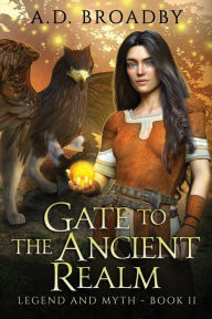 Title: Gate to the Ancient Realm, Author: A. D. Broadby