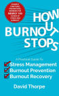 How Burnout Stops: A Practical Guide to Stress Management, Burnout Prevention and Burnout Recovery