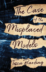 Title: The Case of the Misplaced Models, Author: Tessa Barding