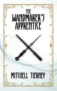 Title: The Wandmaker's Apprentice, Author: Mitchell Tierney