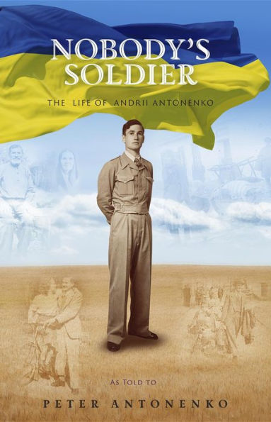 Nobody's Soldier: The Life of Andrii Antonenko