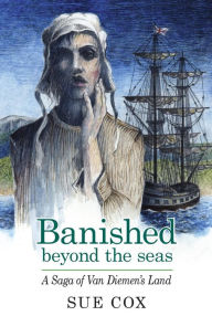 Title: Banished Beyond the Seas. A saga of Van Diemen's Land, Author: Sue G Cox