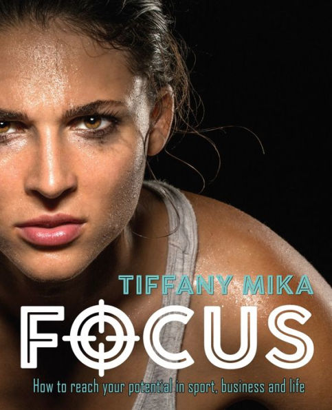 Focus: How to Reach Your Potential Sport, Business and Life