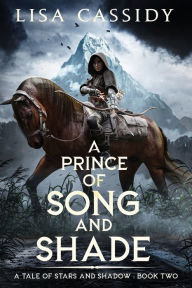 Title: A Prince of Song and Shade, Author: Lisa Cassidy