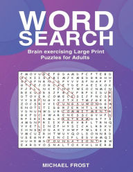Title: Word Search: Brain Exercising Large Print Puzzles For Adults, Author: Michael Frost