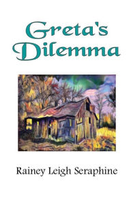 Title: Greta's Dilemma, Author: Rainey Leigh Seraphine