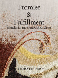 French books audio download Promise & Fulfillment: formulas for real bread without gluten 9780648554905 (English literature) PDB ePub by Chris Graeme John Stafferton