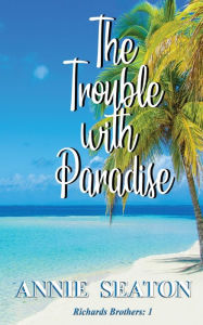 Title: The Trouble with Paradise, Author: Annie Seaton