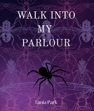 Title: Walk Into My Parlour, Author: Tania Park
