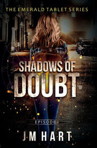 Title: Shadows of Doubt: Book One in The Emerald Tablet Series, Author: JM Hart